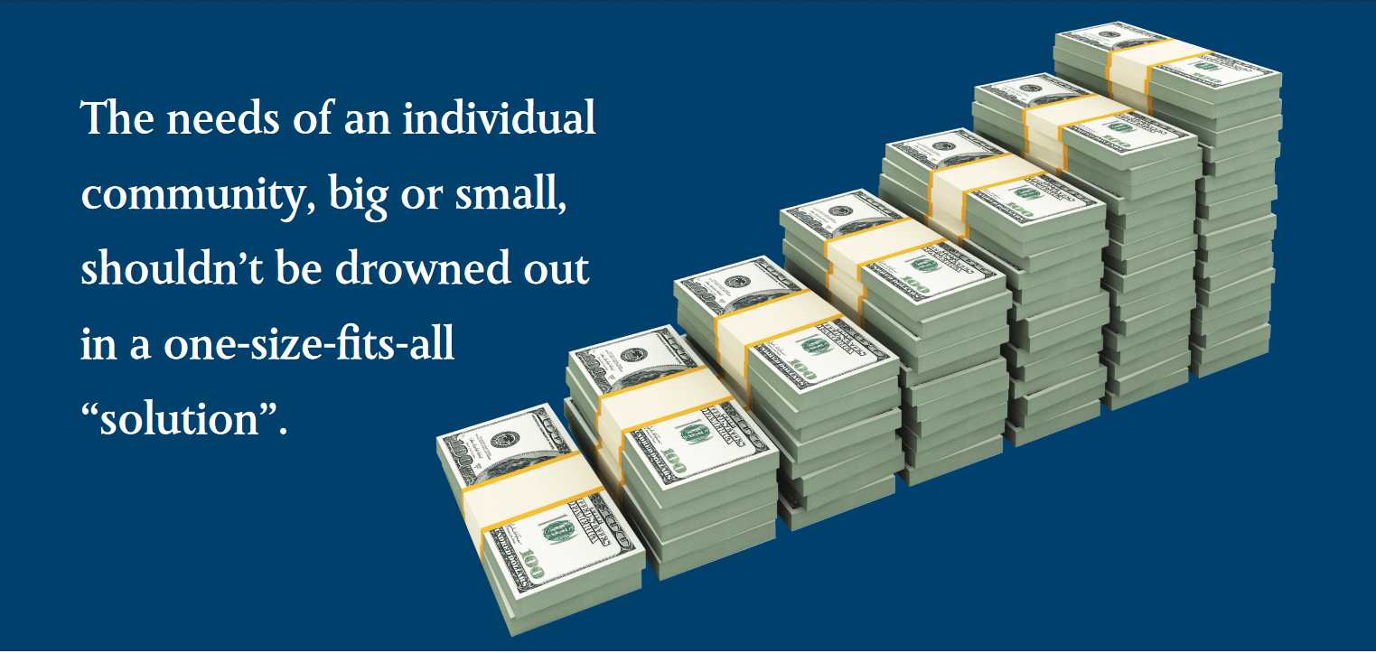 The needs of an individual community, big or small, shouldn’t be drowned out in a one-size-fits-all “solution”. The needs of an individual community, big or small, shouldn’t be drowned out in a one-size-fits-all “solution”.