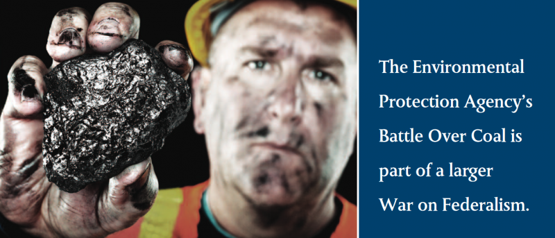 The Environmental Protection Agency’s Battle Over Coal is part of a larger War on Federalism. The Environmental Protection Agency’s Battle Over Coal is part of a larger War on Federalism.