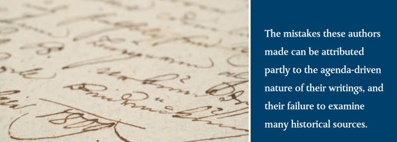 The mistakes these authors made can be attributed partly to the agenda-driven nature of their writings, and their failure to examine many historical sources. The mistakes these authors made can be attributed partly to the agenda-driven nature of their writings, and their failure to examine many historical sources.